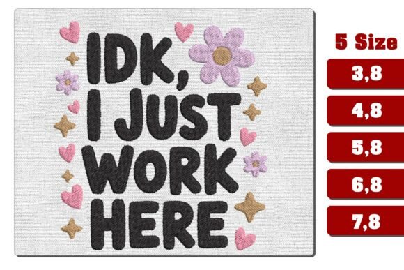 IDK I Just Work Here Embroidery File Review